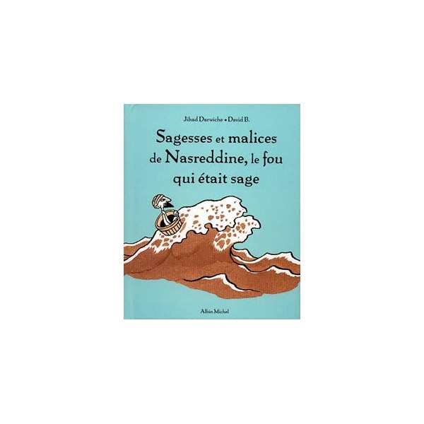 SAGESSES ET MALICES DE NASREDDINE, LE FOU QUI ETAIT SAGE