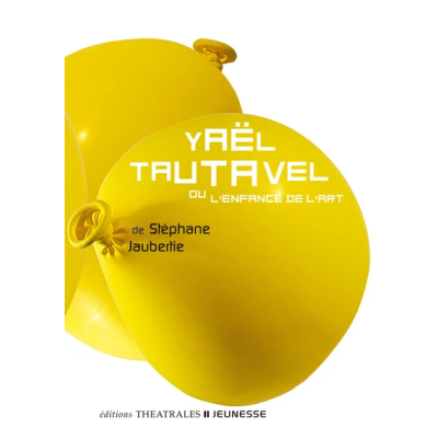 YAEL TAUTAVEL - OU L'ENFANCE DE L'ART